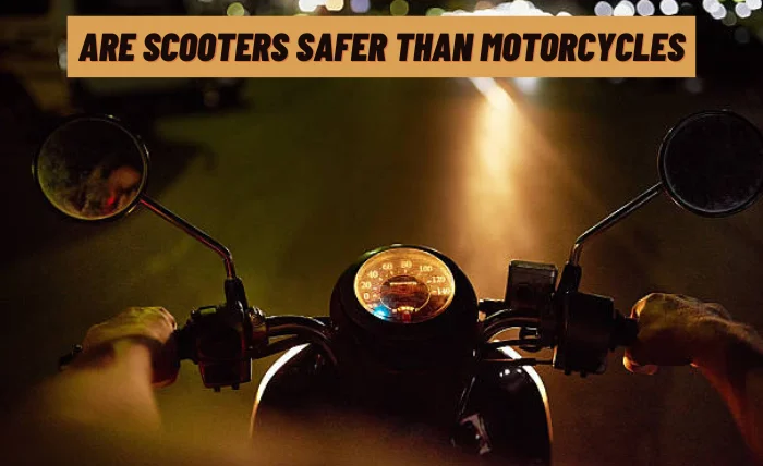 Are Scooters Safer Than Motorcycles